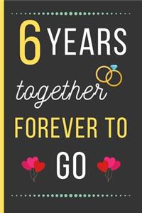 6 Years Together Forever To Go
