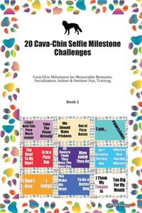 20 Cava-Chin Selfie Milestone Challenges: Cava-Chin Milestones for Memorable Moments, Socialization, Indoor & Outdoor Fun, Training Book 2