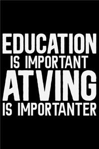 Education Is Important Atving Is Importanter