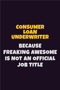 Consumer Loan Underwriter, Because Freaking Awesome Is Not An Official Job Title