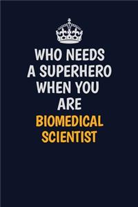Who Needs A Superhero When You Are Biomedical Scientist