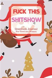 Fuck This Shit Show Gratitude Journal For Tired Ass Women