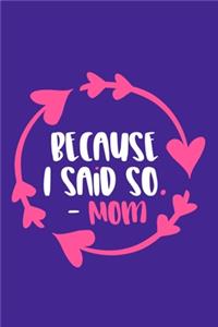 Because I Said So. - Mom