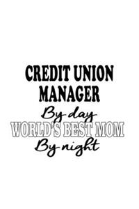Credit Union Manager By Day World's Best Mom By Night