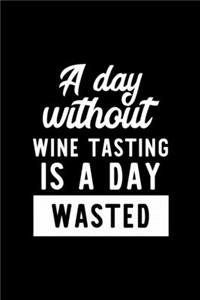 A Day Without Wine Tasting Is A Day Wasted