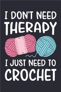 I Dont Need Therapy I Just Need to Crochet