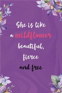 She Is Like A Wildflower Beautiful Fierce And Free