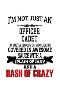I'm Not Just An Officer Cadet I'm Just A Big Cup Of Wonderful