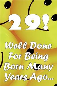 29 Well Done For Being Born Many Years Ago...