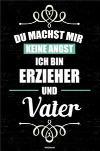 Du machst mir keine Angst ich bin Erzieher und Vater Notizbuch