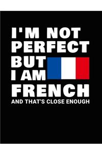 I'm Not Perfect But I Am French And That's Close Enough