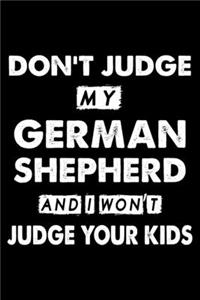 Don't Judge My German Shepherd and I Won't Judge Your Kids