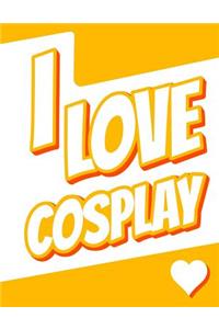 I Love Cosplay: Large Print Discreet Internet Website Password Organizer, Birthday, Christmas, Friendship Gifts for Women and Men, Teens, Girls and Boys, 8 1/2 X 11