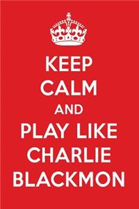 Keep Calm and Play Like Charlie Blackmon: Charlie Blackmon Designer Notebook