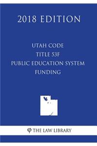 Utah Code - Title 53f - Public Education System - Funding (2018 Edition)