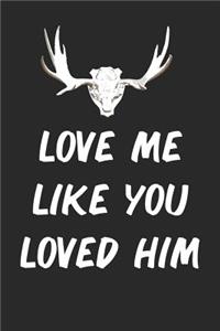 Love Me Like You Loved Him: Blank Lined Funny Journal for Hunters