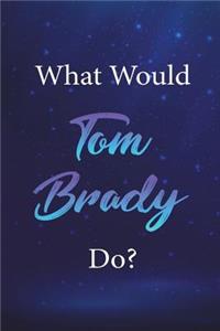 What Would Tom Brady Do?