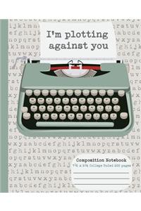 Im Plotting Against You College Ruled Composition Notebook 7.5x9.25 200 Page