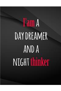 I am a day dreamer and a night thinker.