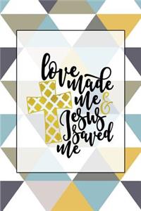 Love Made Me Jesus Saved Me