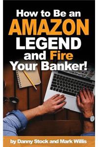 How to Be an Amazon Legend and Fire Your Banker!