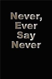 Never, Ever Say Never