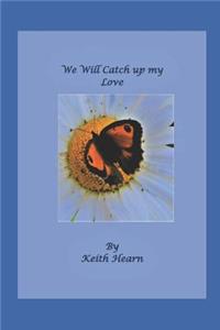 We Will Catch Up My Love