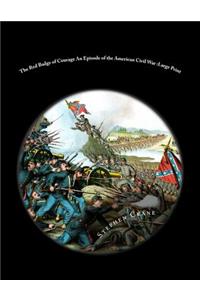 The Red Badge of Courage An Episode of the American Civil War: Large Print