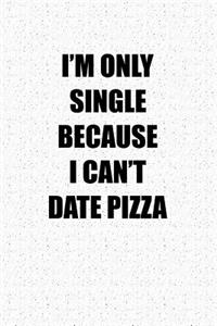 I'm Only Single Because I Can't Date Pizza