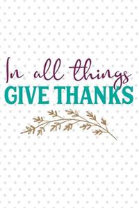 In All Things Give Thanks