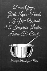 Dear Guys, Girls Love Food. If You Want to Impress Ladies, Learn to Cook.