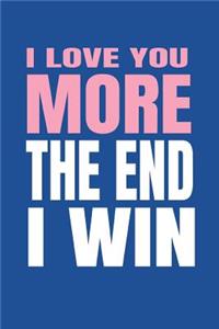 I Love You More. the End. I Win