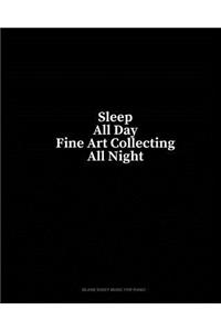 Sleep All Day Fine Art Collecting All Night: Blank Sheet Music for Piano