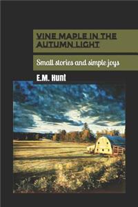 Vine Maple in the Autumn Light: Small stories and simple joys