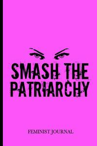 Smash the Patriarchy Feminist Journal