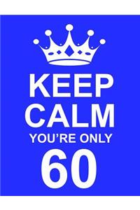 Keep Calm You're Only 60