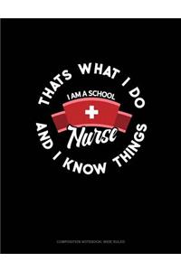 I Am a School Nurse - That's What I Do & I Know Things