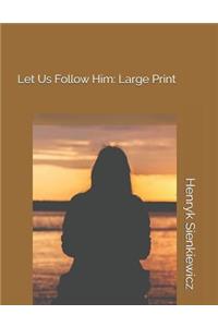 Let Us Follow Him