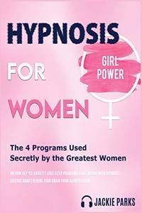 Hypnosis for Women: The 4 Programs Used Secretly by the Greatest Women on How To F*uck Anxiety - Lock Sleep Problems - Lose Weight with Hypnotic Gastric Band - Rewire Y