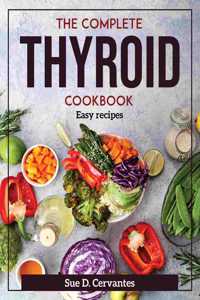 The Complete Thyroid Cookbook