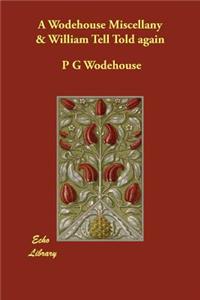 A Wodehouse Miscellany & William Tell Told again