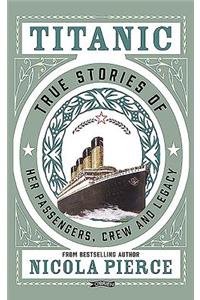 Titanic: True Stories of Her Passengers, Crew and Legacy
