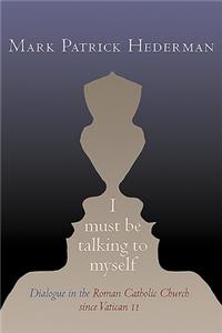 I Must Be Talking to Myself