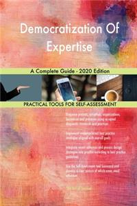 Democratization Of Expertise A Complete Guide - 2020 Edition