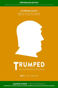 TRUMPED (Amateur Performance Edition) Act I