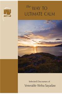 The Way to Ultimate Calm: Selected Discourses of Webu Sayadaw