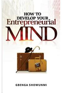 How To Develop Your Entrepreneurial Mind