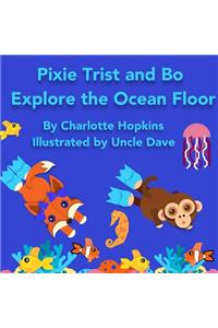 Pixie Trist and Bo Explore the Ocean Floor