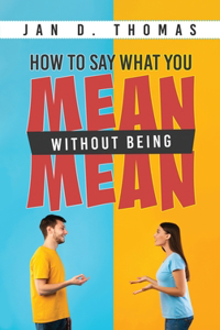 How to Say What You Mean Without Being Mean