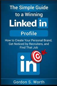 Simple Guide to a Winning LinkedIn Profile